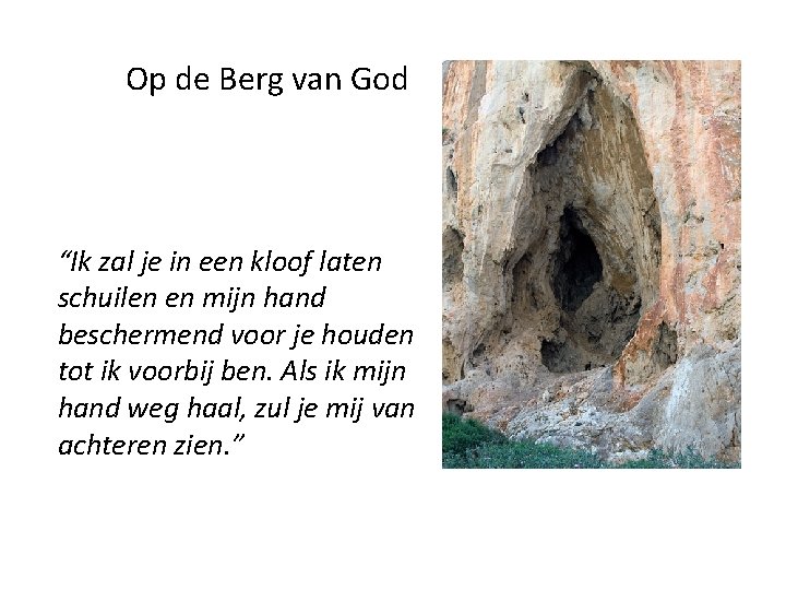 Op de Berg van God “Ik zal je in een kloof laten schuilen en