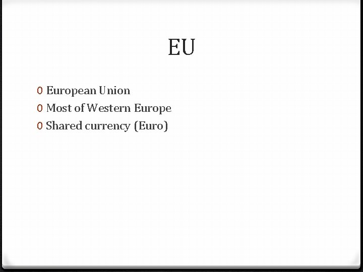 EU 0 European Union 0 Most of Western Europe 0 Shared currency (Euro) 