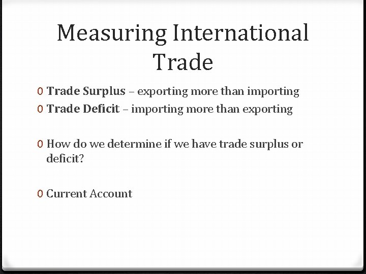 Measuring International Trade 0 Trade Surplus – exporting more than importing 0 Trade Deficit