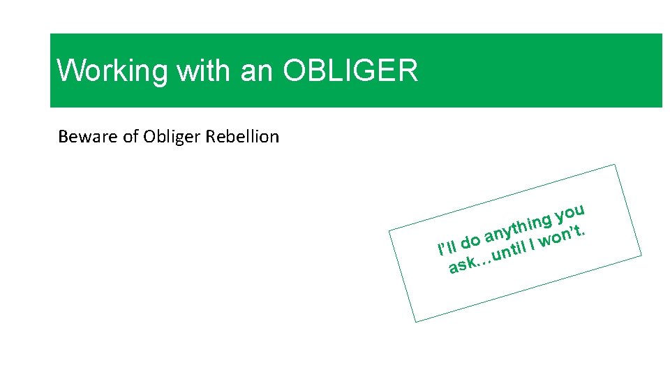 Working with an OBLIGER Beware of Obliger Rebellion ou y g in h t