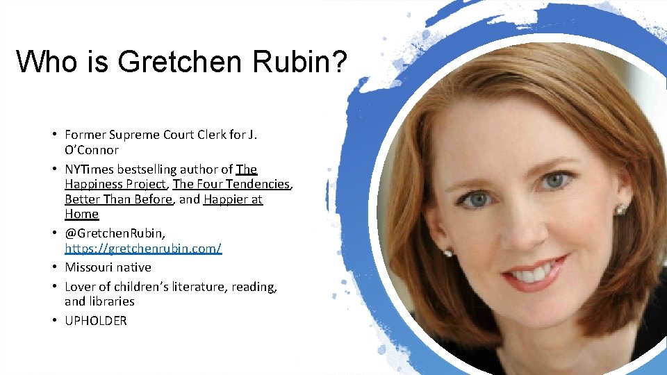 Who is Gretchen Rubin? • Former Supreme Court Clerk for J. O’Connor • NYTimes