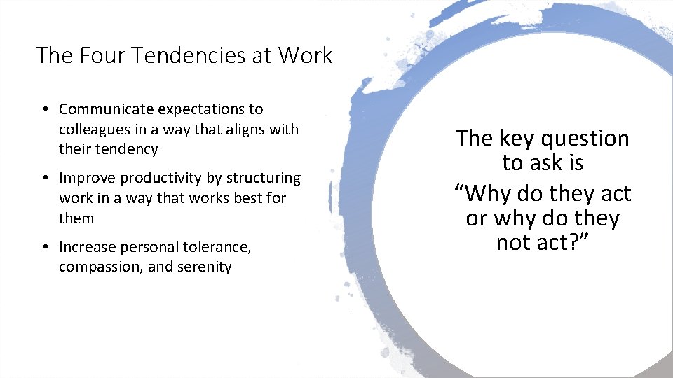 The Four Tendencies at Work • Communicate expectations to colleagues in a way that