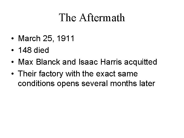 The Aftermath • • March 25, 1911 148 died Max Blanck and Isaac Harris