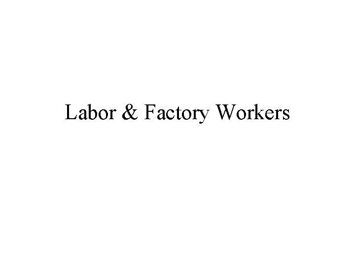 Labor & Factory Workers 