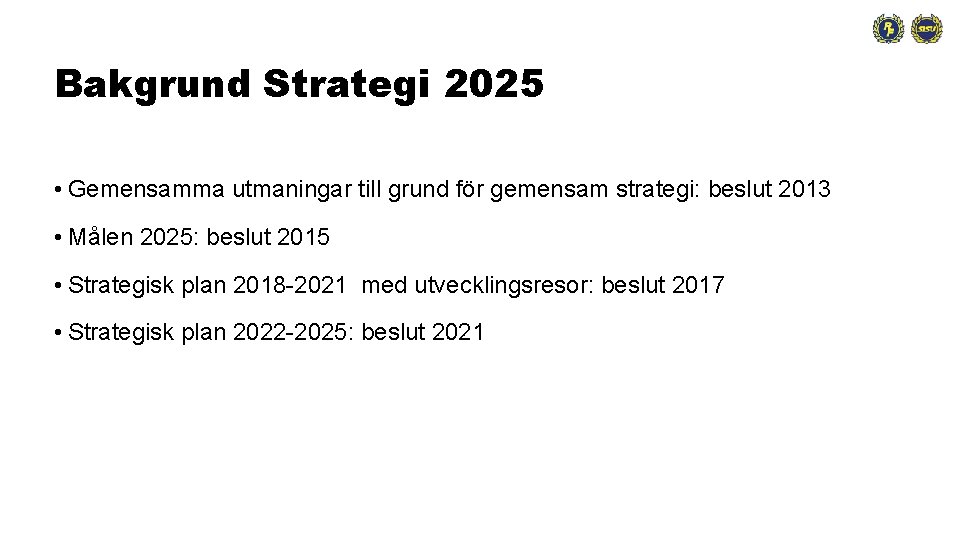 Bakgrund Strategi 2025 • Gemensamma utmaningar till grund för gemensam strategi: beslut 2013 •