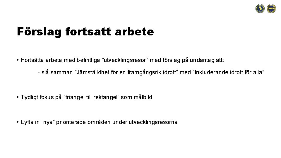 Förslag fortsatt arbete • Fortsätta arbeta med befintliga ”utvecklingsresor” med förslag på undantag att:
