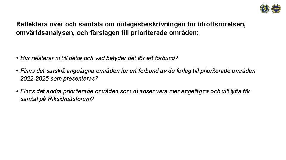 Reflektera över och samtala om nulägesbeskrivningen för idrottsrörelsen, omvärldsanalysen, och förslagen till prioriterade områden: