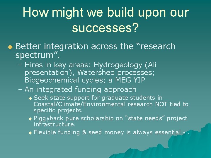 How might we build upon our successes? u Better integration across the “research spectrum”.