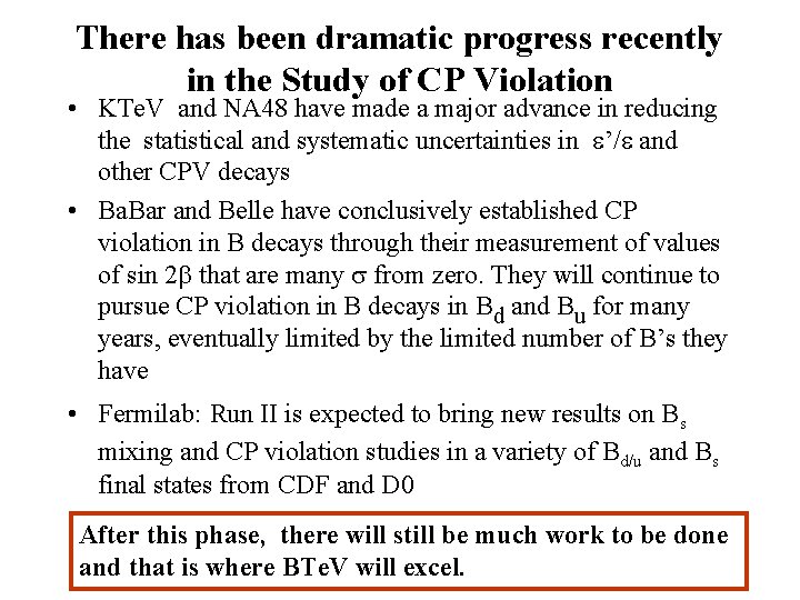 There has been dramatic progress recently in the Study of CP Violation • KTe.