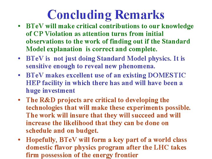 Concluding Remarks • BTe. V will make critical contributions to our knowledge of CP