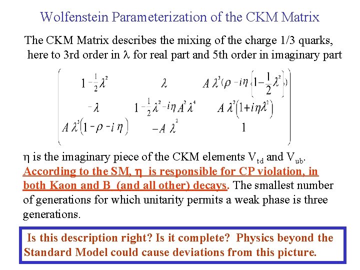 Wolfenstein Parameterization of the CKM Matrix The CKM Matrix describes the mixing of the