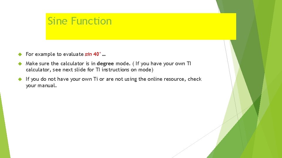 Sine Function For example to evaluate sin 40°… Make sure the calculator is in