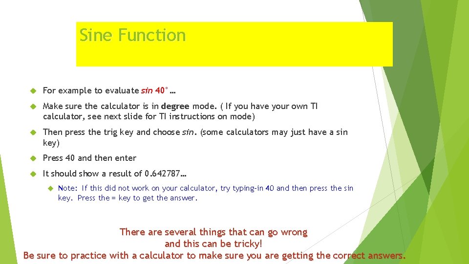 Sine Function For example to evaluate sin 40°… Make sure the calculator is in