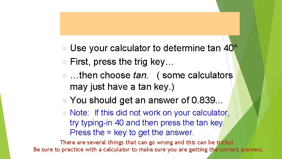 Tangent Function Use your calculator to determine tan 40° n First, press the trig