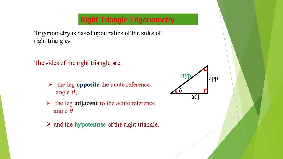 Right Triangle Trigonometry is based upon ratios of the sides of right triangles. The