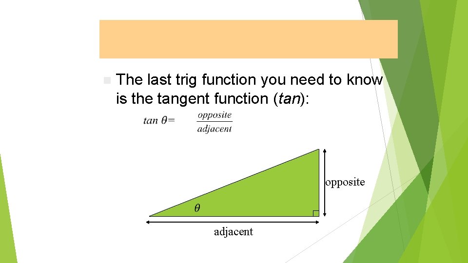 Tangent function Function n The last trig function you need to know is the