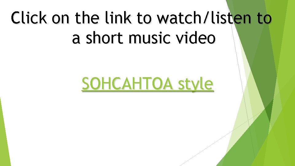 Click on the link to watch/listen to a short music video SOHCAHTOA style 