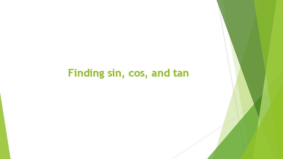 Finding sin, cos, and tan 