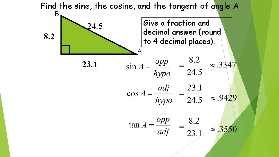 Find the sine, the cosine, and the tangent of angle A B Give a
