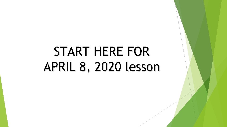 START HERE FOR APRIL 8, 2020 lesson 