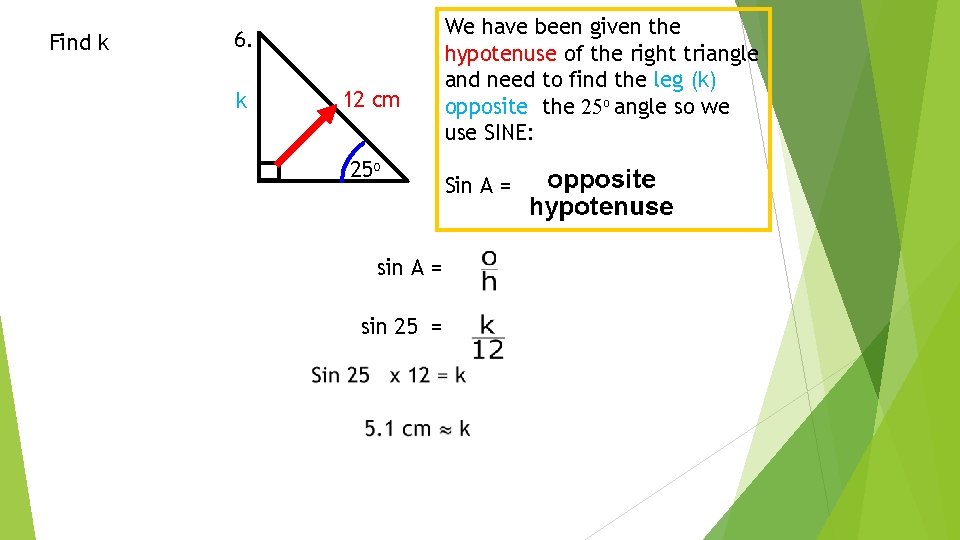 Find k 6. k 12 cm 25 o sin A = sin 25 =