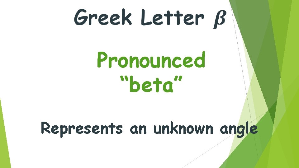 Pronounced “beta” Represents an unknown angle 