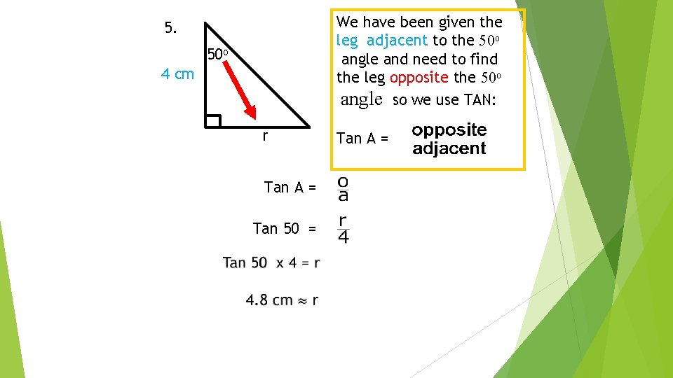 We have been given the leg adjacent to the 50 o angle and need