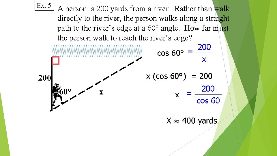 Ex. 5 A person is 200 yards from a river. Rather than walk directly