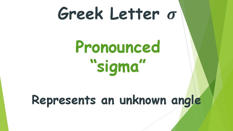 Pronounced “sigma” Represents an unknown angle 