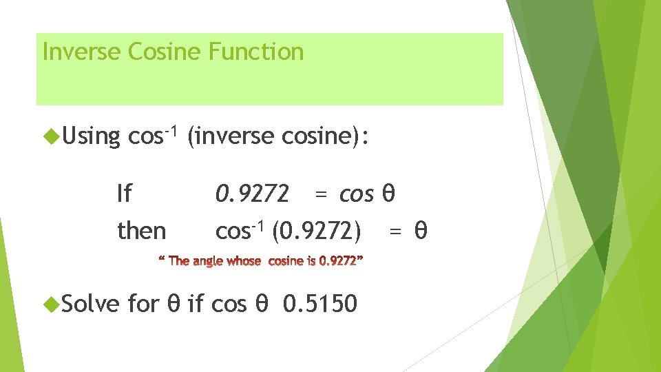 Inverse Cosine Function Using cos-1 (inverse cosine): If then Solve 0. 9272 = cos
