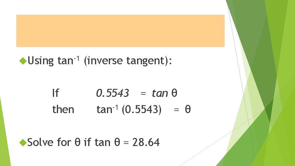 Inverse Tangent Function Using tan-1 (inverse tangent): If then Solve 0. 5543 = tan