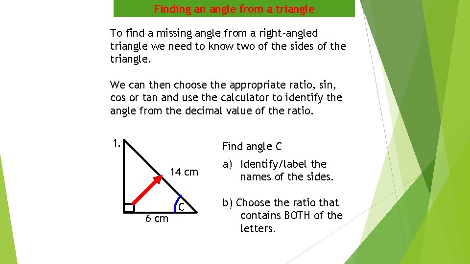 Finding an angle from a triangle To find a missing angle from a right-angled