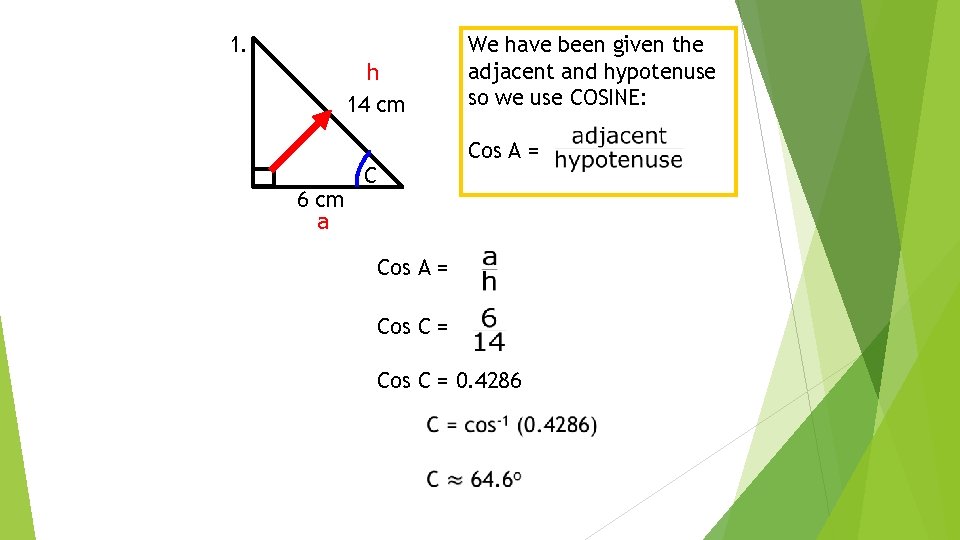 1. h 14 cm 6 cm a We have been given the adjacent and