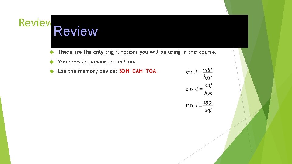 Review These are the only trig functions you will be using in this course.