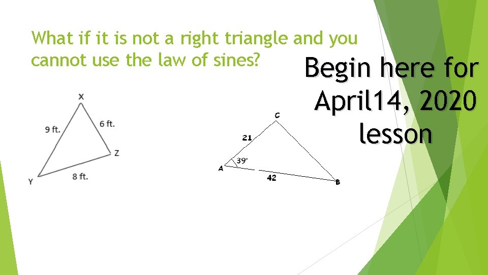 What if it is not a right triangle and you cannot use the law