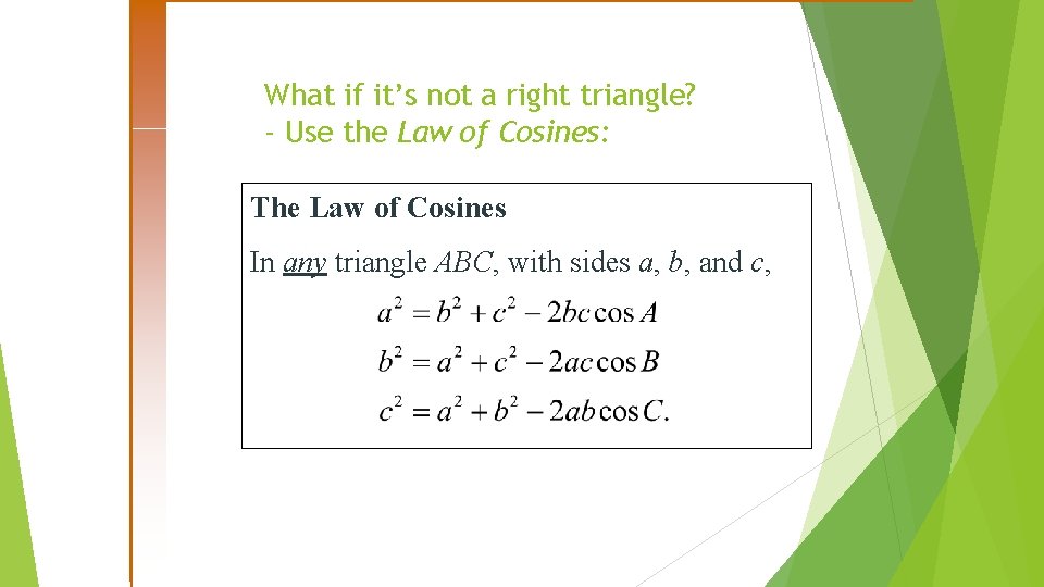 What if it’s not a right triangle? - Use the Law of Cosines: The
