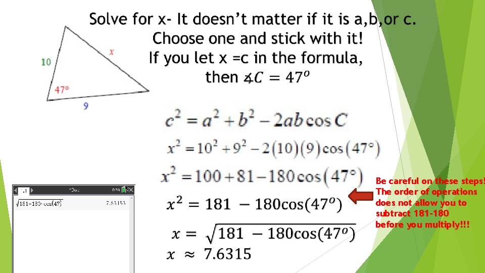 Be careful on these steps! The order of operations does not allow you to