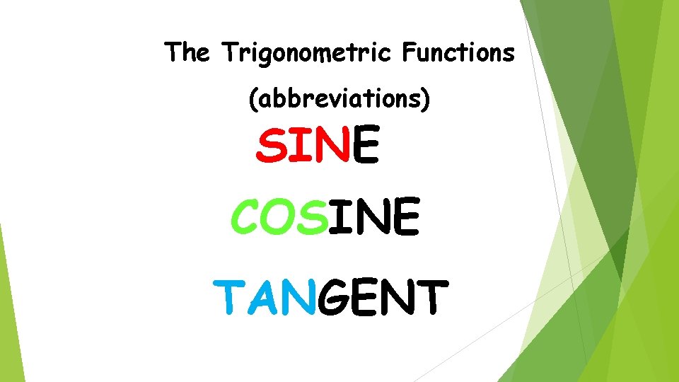 The Trigonometric Functions (abbreviations) SINE COSINE TANGENT 