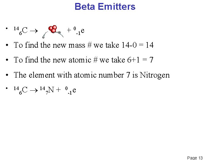 Beta Emitters • 14 C 6 X + 0 -1 e • To find