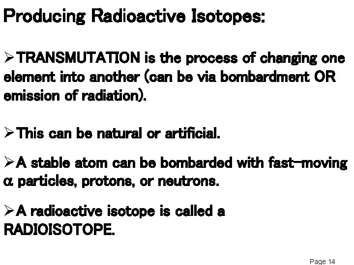 Producing Radioactive Isotopes: ØTRANSMUTATION is the process of changing one element into another (can Producing Radioactive Isotopes: ØTRANSMUTATION is the process of changing one element into another (can