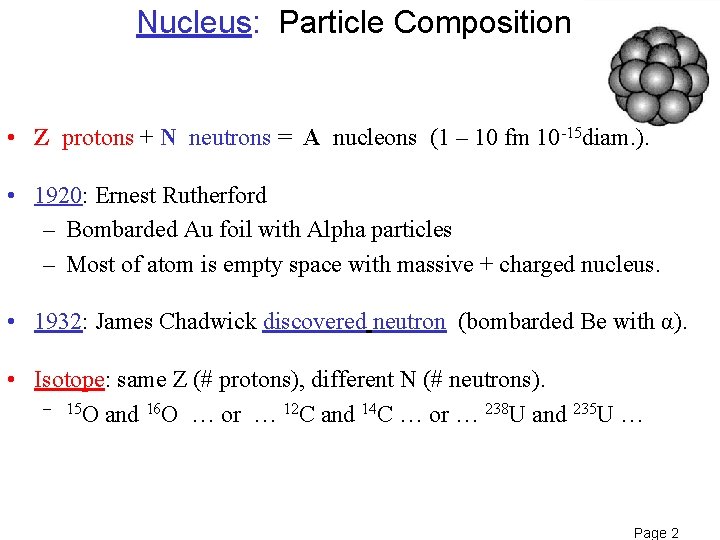 Nucleus: Particle Composition • Z protons + N neutrons = A nucleons (1 – Nucleus: Particle Composition • Z protons + N neutrons = A nucleons (1 –
