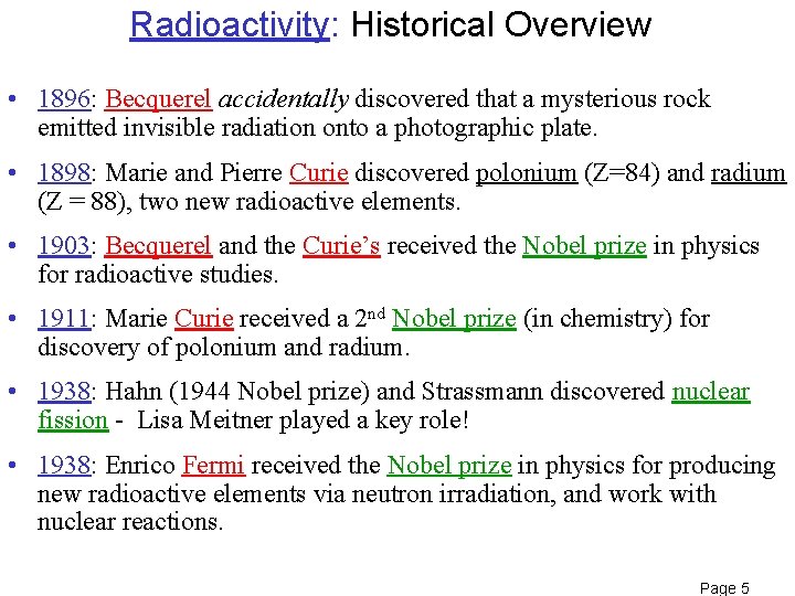 Radioactivity: Historical Overview • 1896: Becquerel accidentally discovered that a mysterious rock emitted invisible