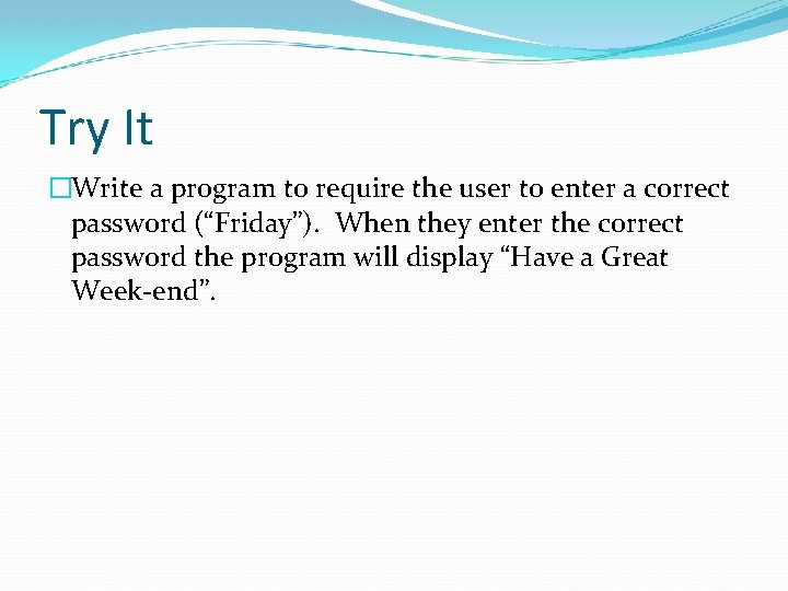 Try It �Write a program to require the user to enter a correct password