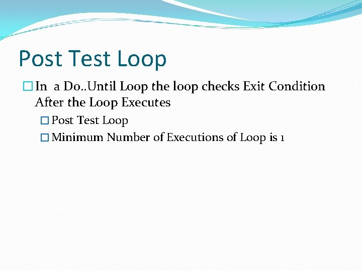 Post Test Loop � In a Do. . Until Loop the loop checks Exit