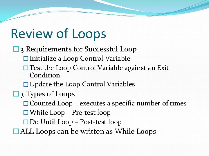 Review of Loops � 3 Requirements for Successful Loop � Initialize a Loop Control