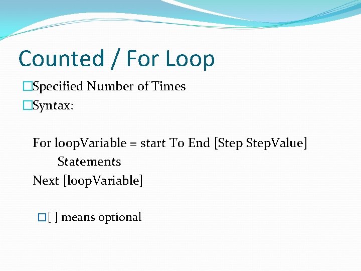 Counted / For Loop �Specified Number of Times �Syntax: For loop. Variable = start