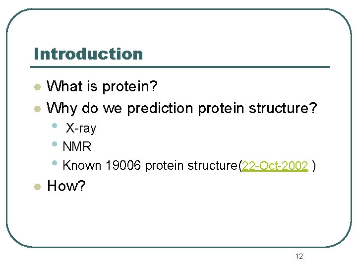 Introduction l What is protein? Why do we prediction protein structure? l How? l