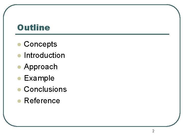Outline l l l Concepts Introduction Approach Example Conclusions Reference 2 