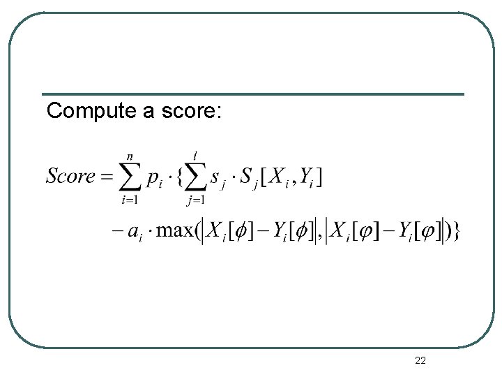 Compute a score: 22 