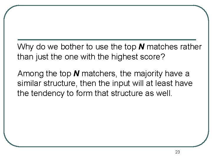 Why do we bother to use the top N matches rather than just the